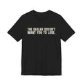 The Dealer Doesn't Want You to Lose. The Dealer Wants to Go Home. — Dealer Tee