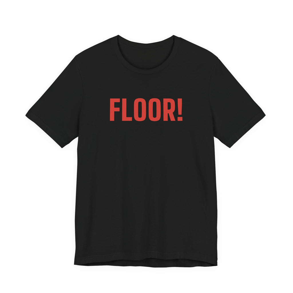 FLOOR! — Pit & Floor Tee