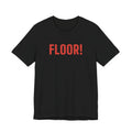 FLOOR! — Pit & Floor Tee