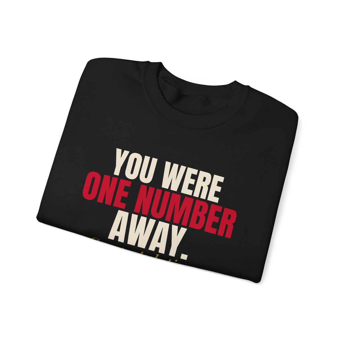 You Were One Number Away. Congratulations. — Roulette Crewneck