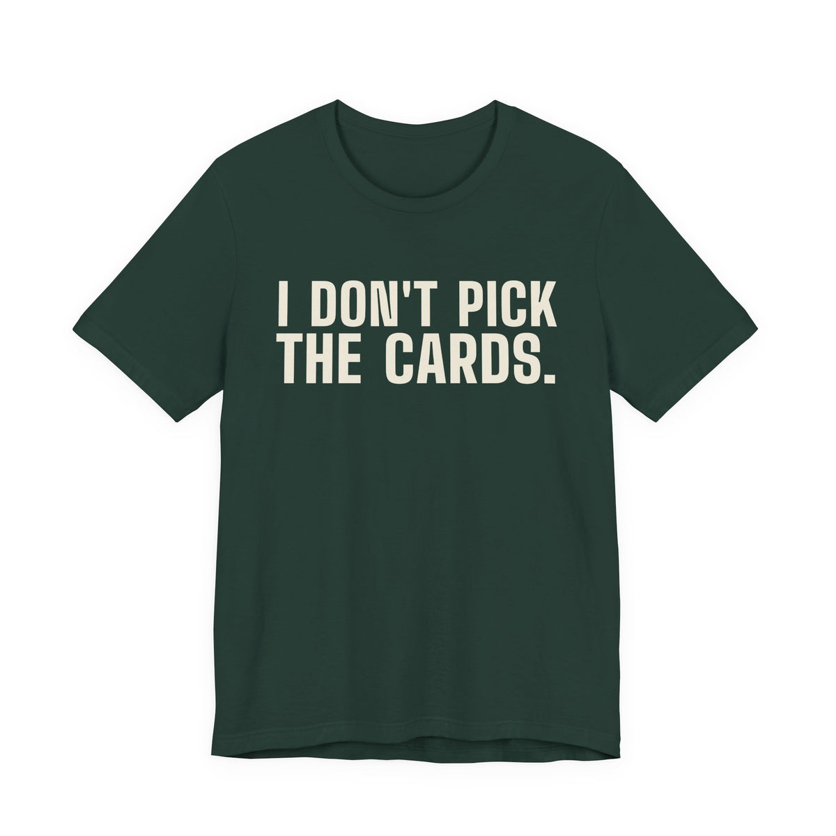 I Don't Pick the Cards. I Just Turn Them Over. — Dealer Tee