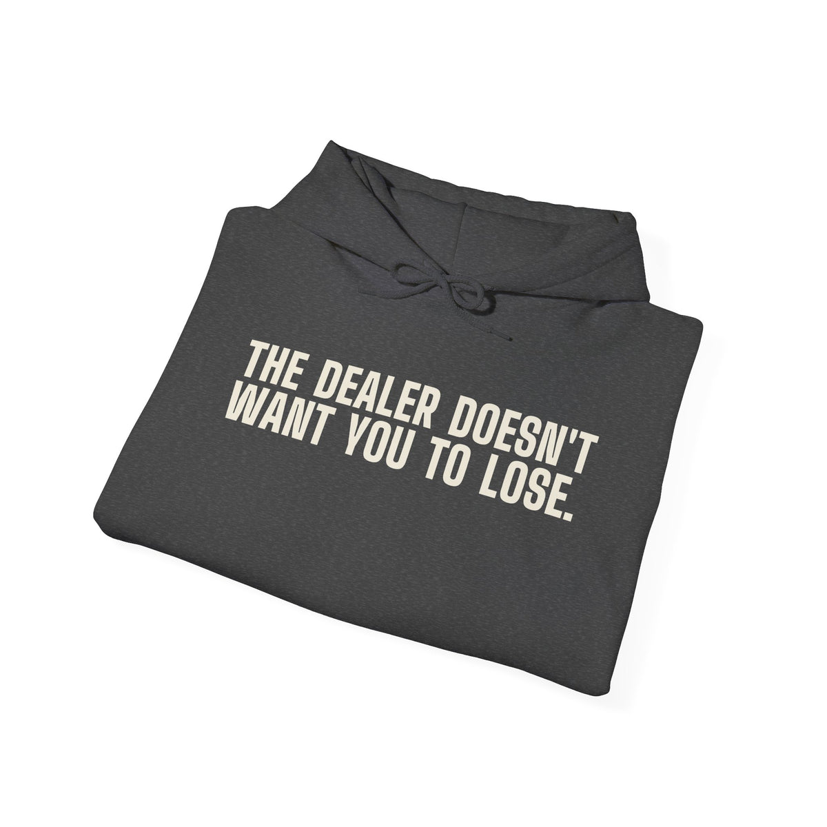 The Dealer Doesn't Want You to Lose. The Dealer Wants to Go Home. — Hoodie