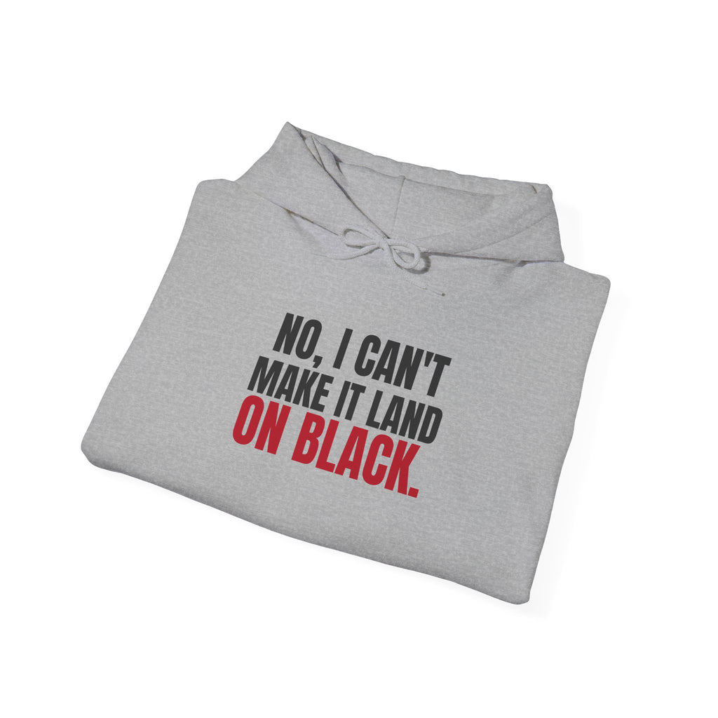 No, I Can't Make It Land on Black. — Roulette Hoodie
