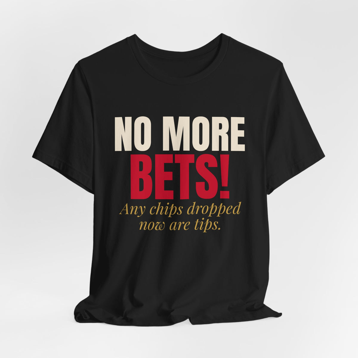 No More Bets! Any Chips Dropped Now Are Tips. — Roulette Tee