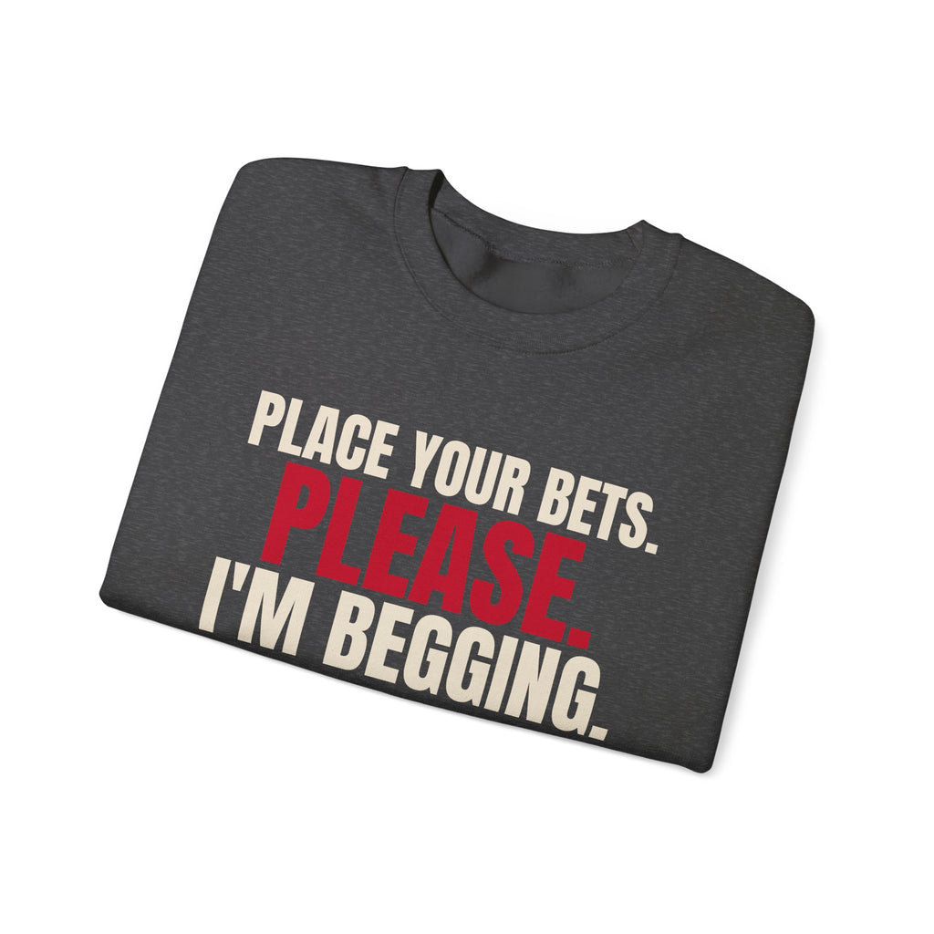 Place Your Bets. Please. I'm Begging. — Roulette Crewneck