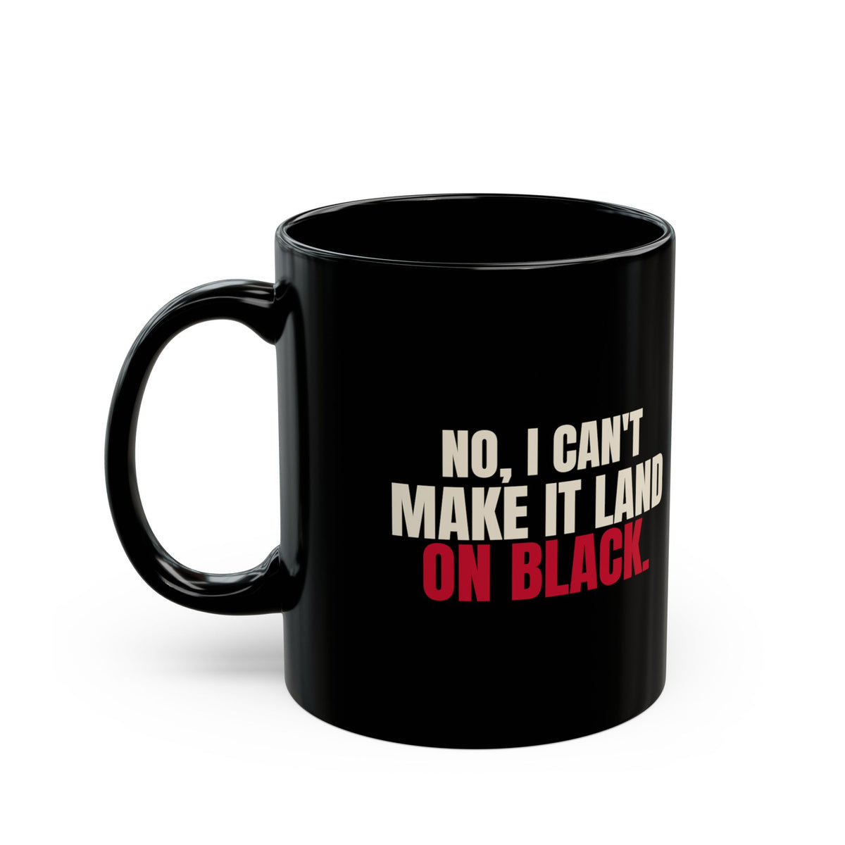 No, I Can't Make It Land on Black. — Roulette Mug