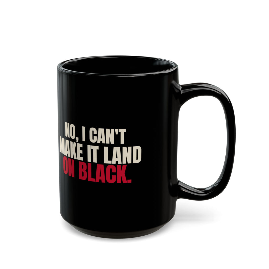 No, I Can't Make It Land on Black. — Roulette Mug