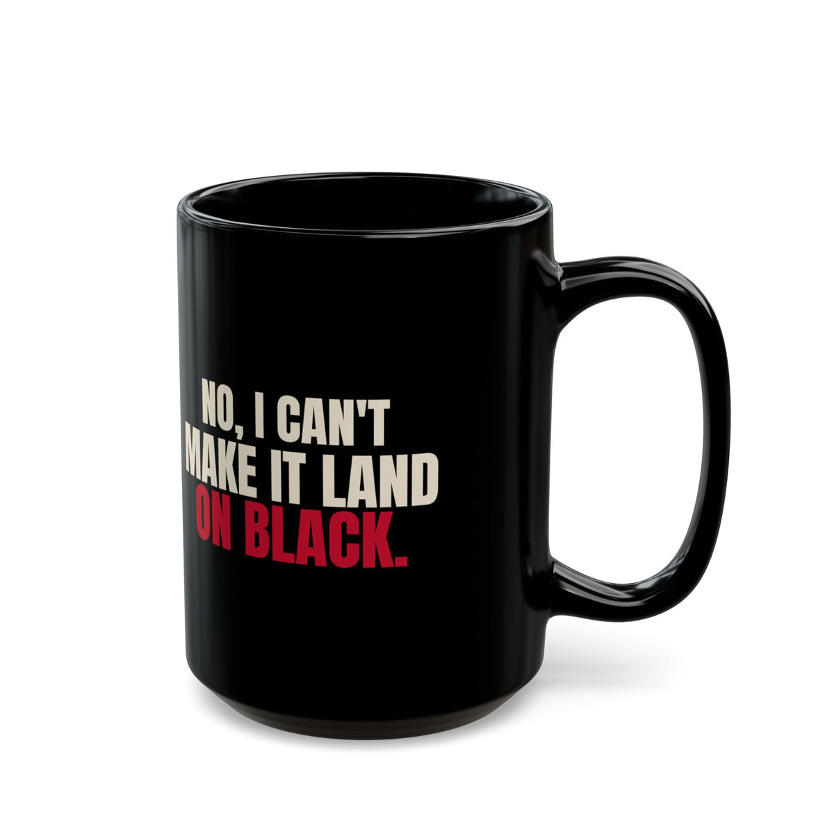 No, I Can't Make It Land on Black. — Roulette Mug