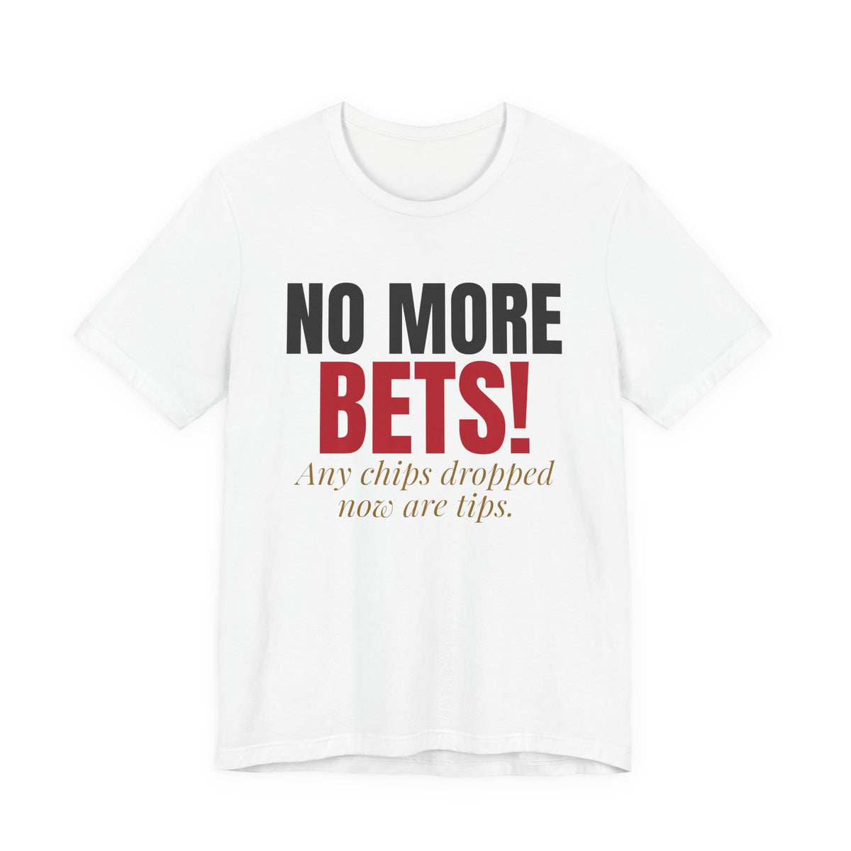 No More Bets! Any Chips Dropped Now Are Tips. — Roulette Tee