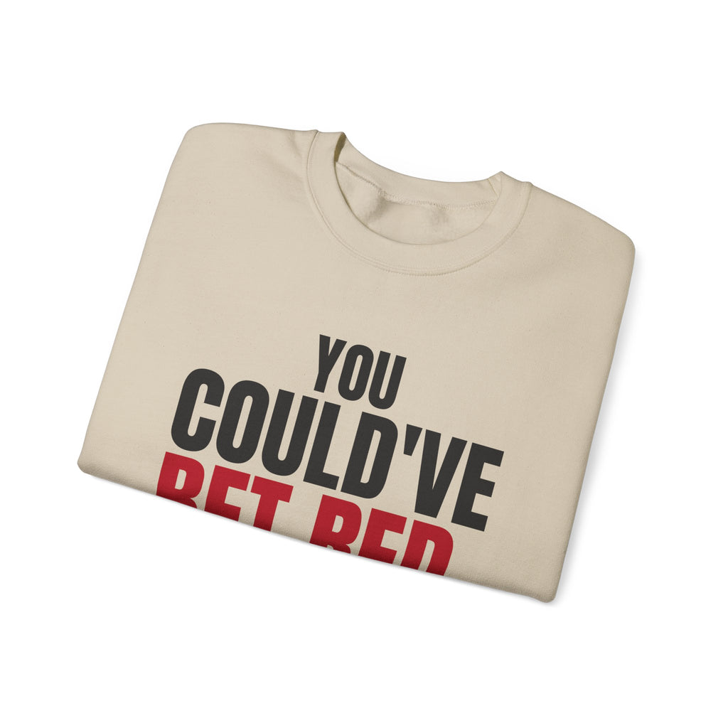 You Could've Bet Red. — Roulette Crewneck
