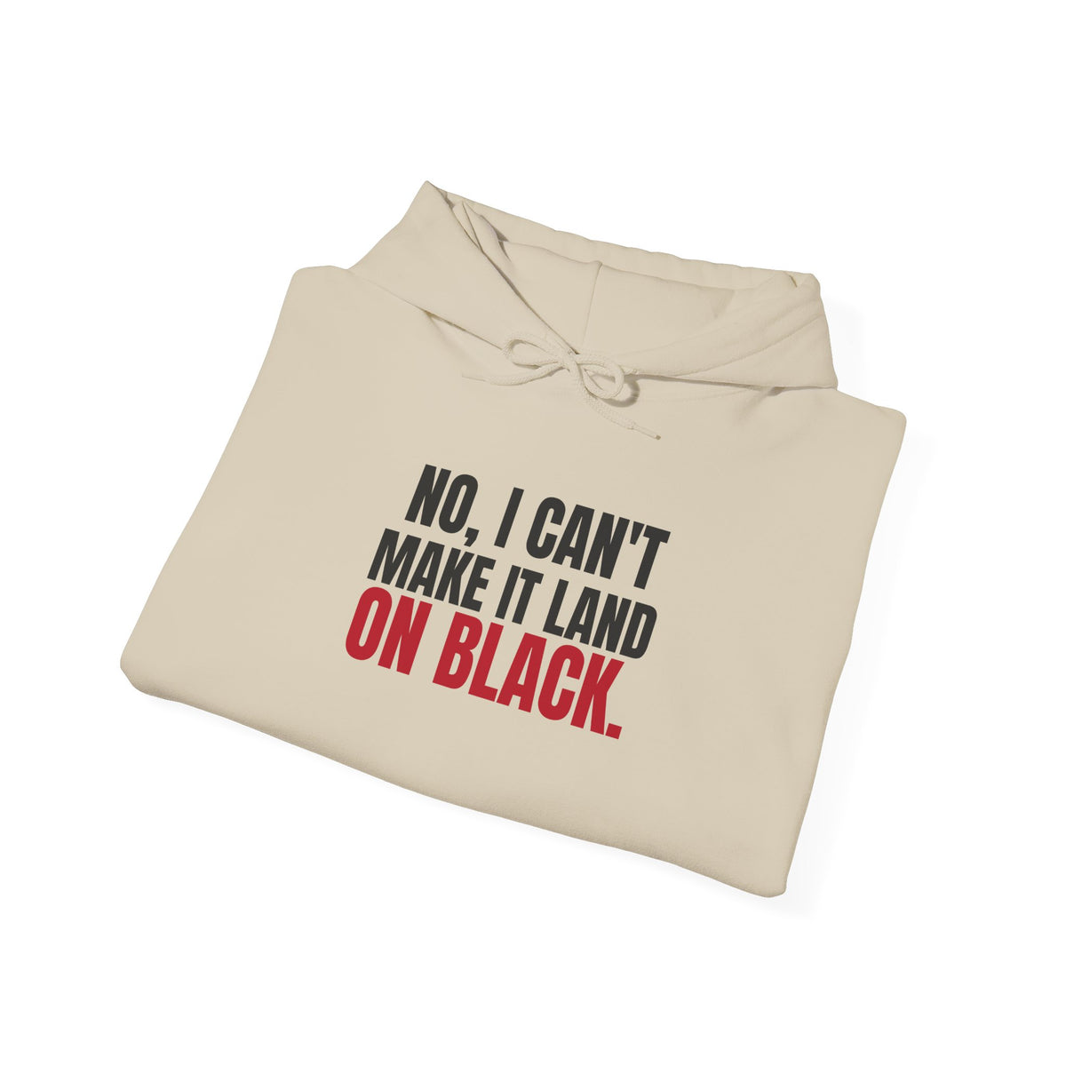 No, I Can't Make It Land on Black. — Roulette Hoodie