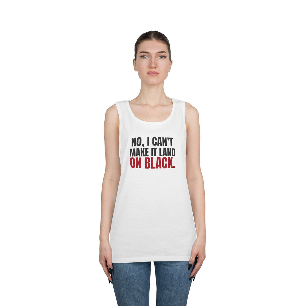 No, I Can't Make It Land on Black. — Roulette Tank Top