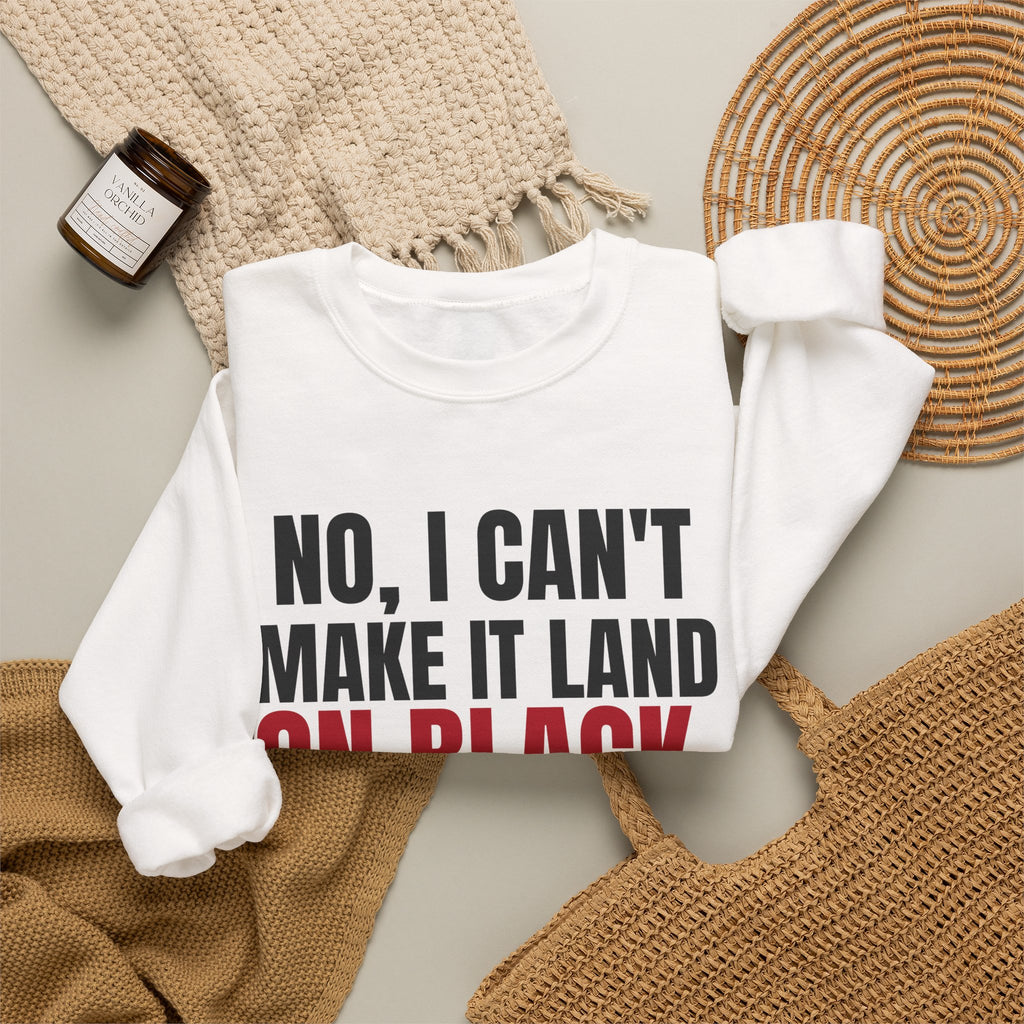 No, I Can't Make It Land on Black. — Roulette Crewneck