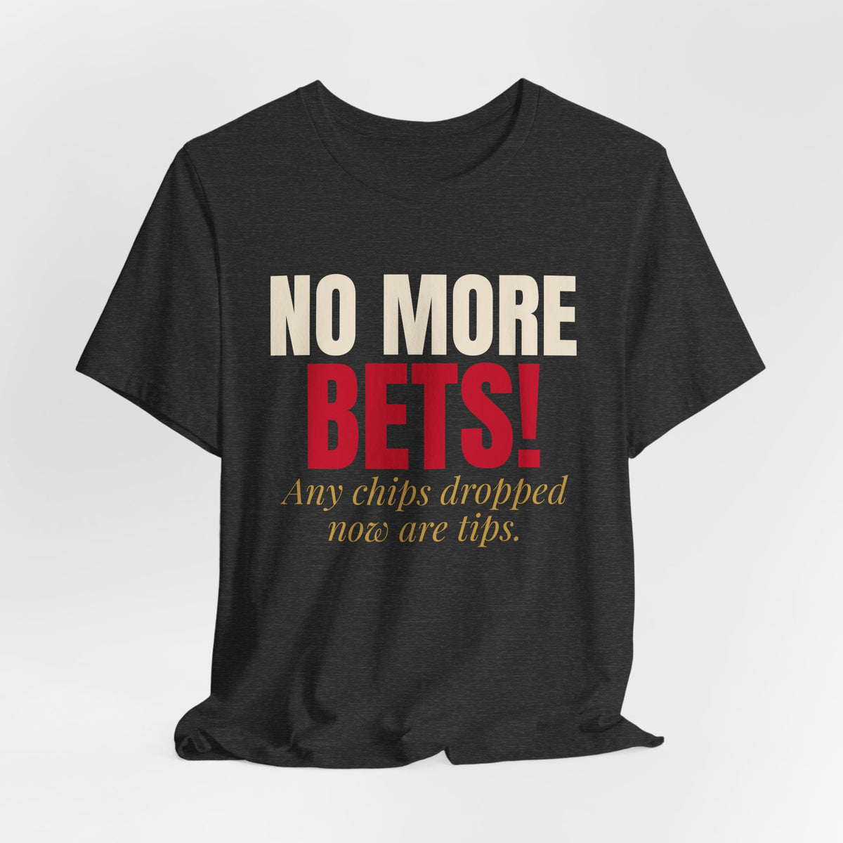 No More Bets! Any Chips Dropped Now Are Tips. — Roulette Tee