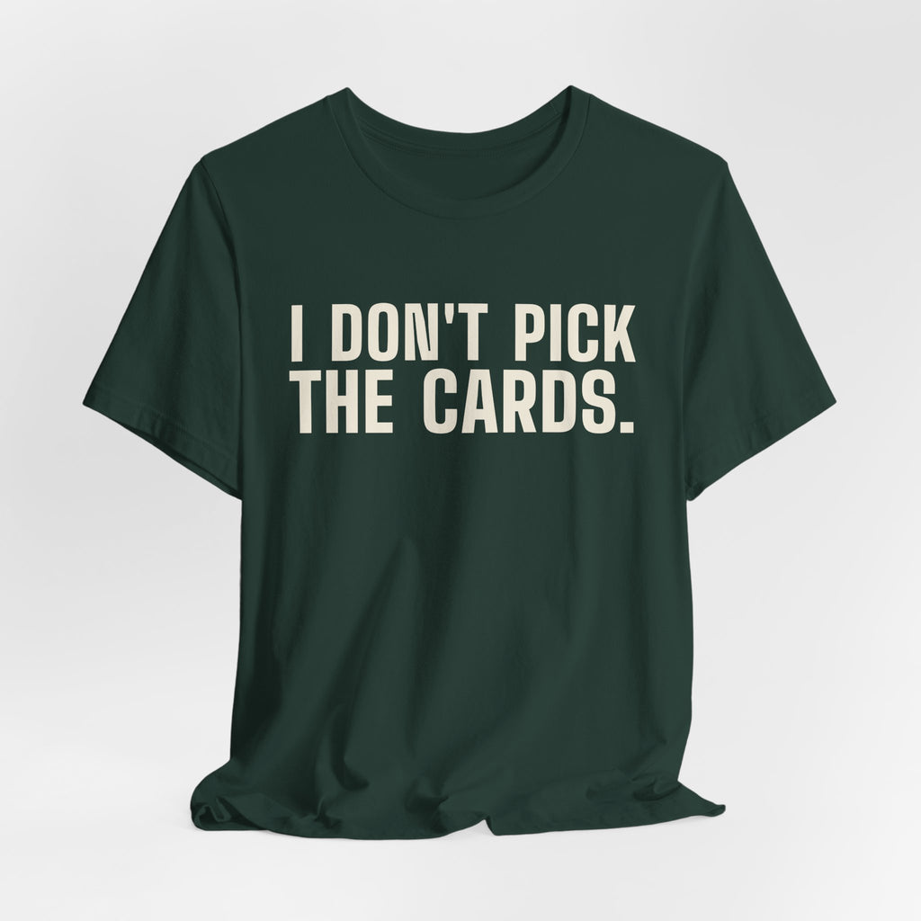 I Don't Pick the Cards. I Just Turn Them Over. — Dealer Tee