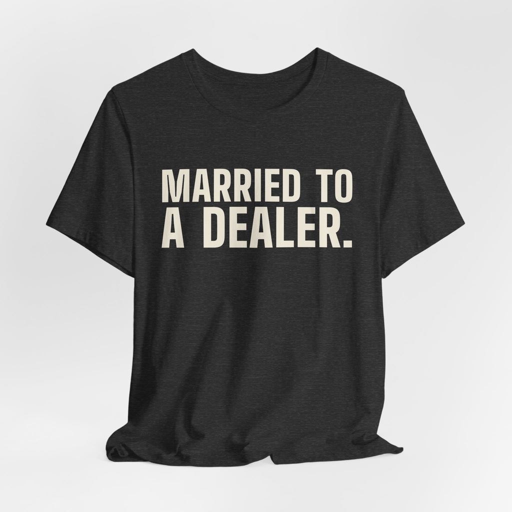 Married to a Dealer. See You After Graveyard. — Tee
