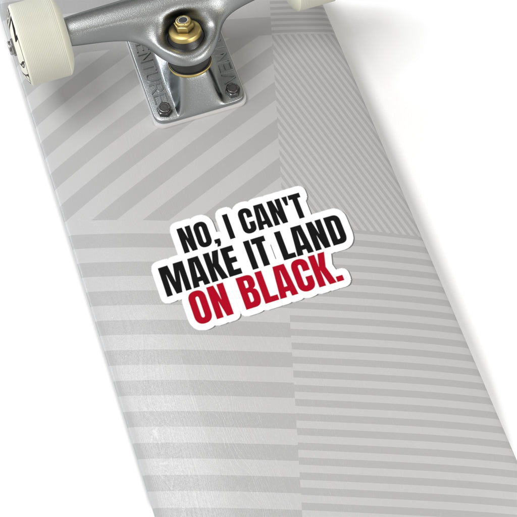 No, I Can't Make It Land on Black. — Roulette Sticker