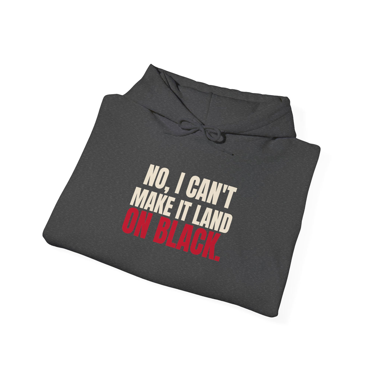No, I Can't Make It Land on Black. — Roulette Hoodie