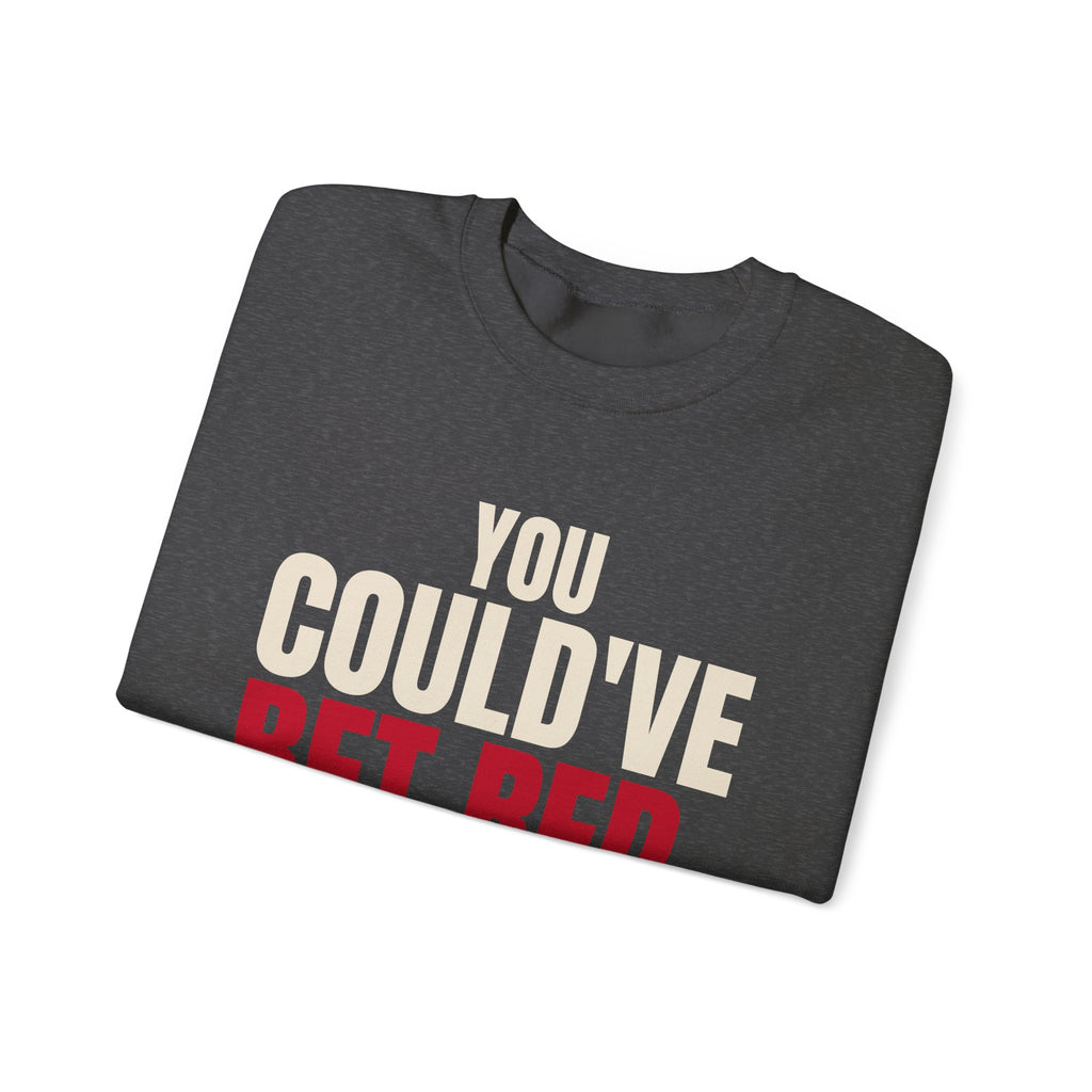 You Could've Bet Red. — Roulette Crewneck