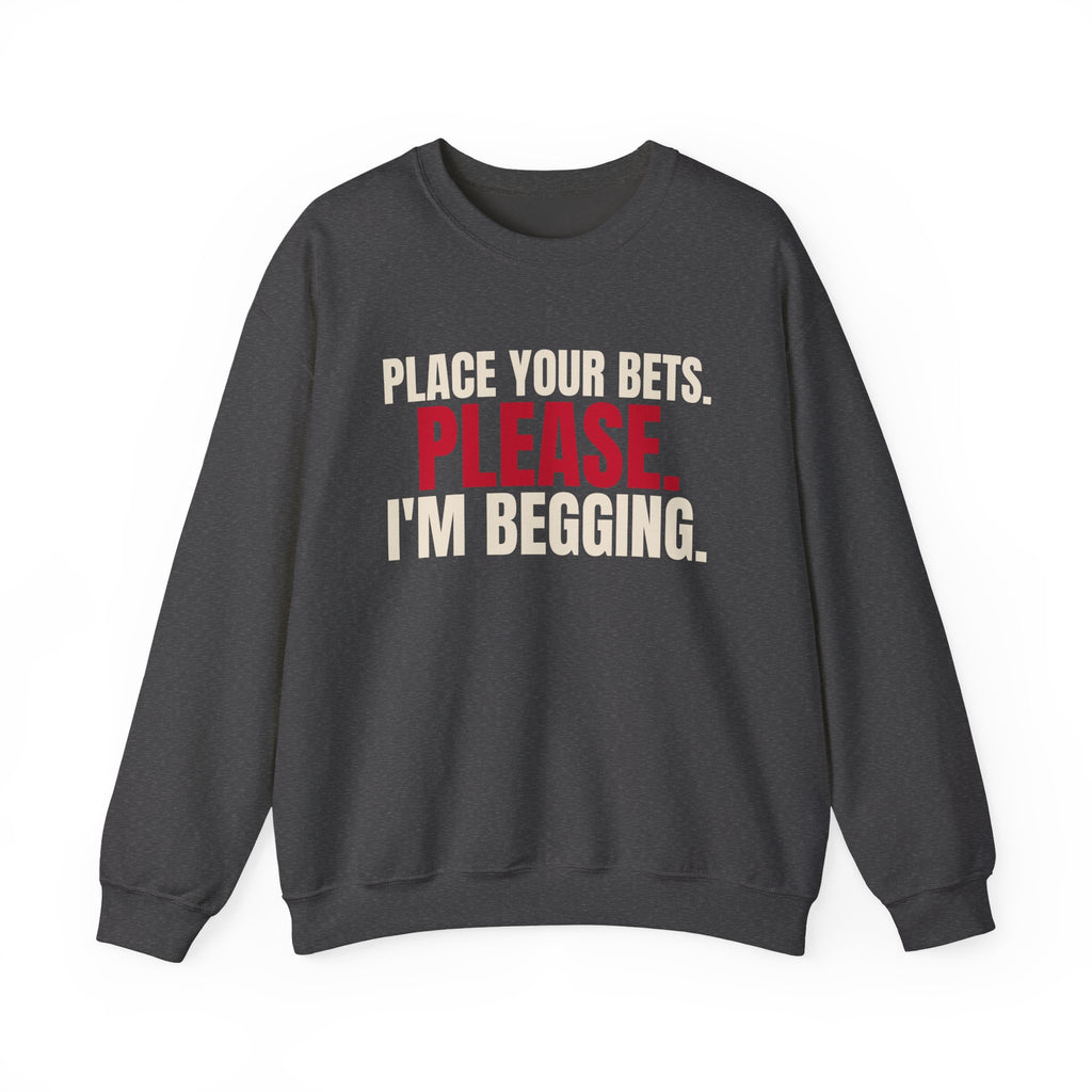 Place Your Bets. Please. I'm Begging. — Roulette Crewneck