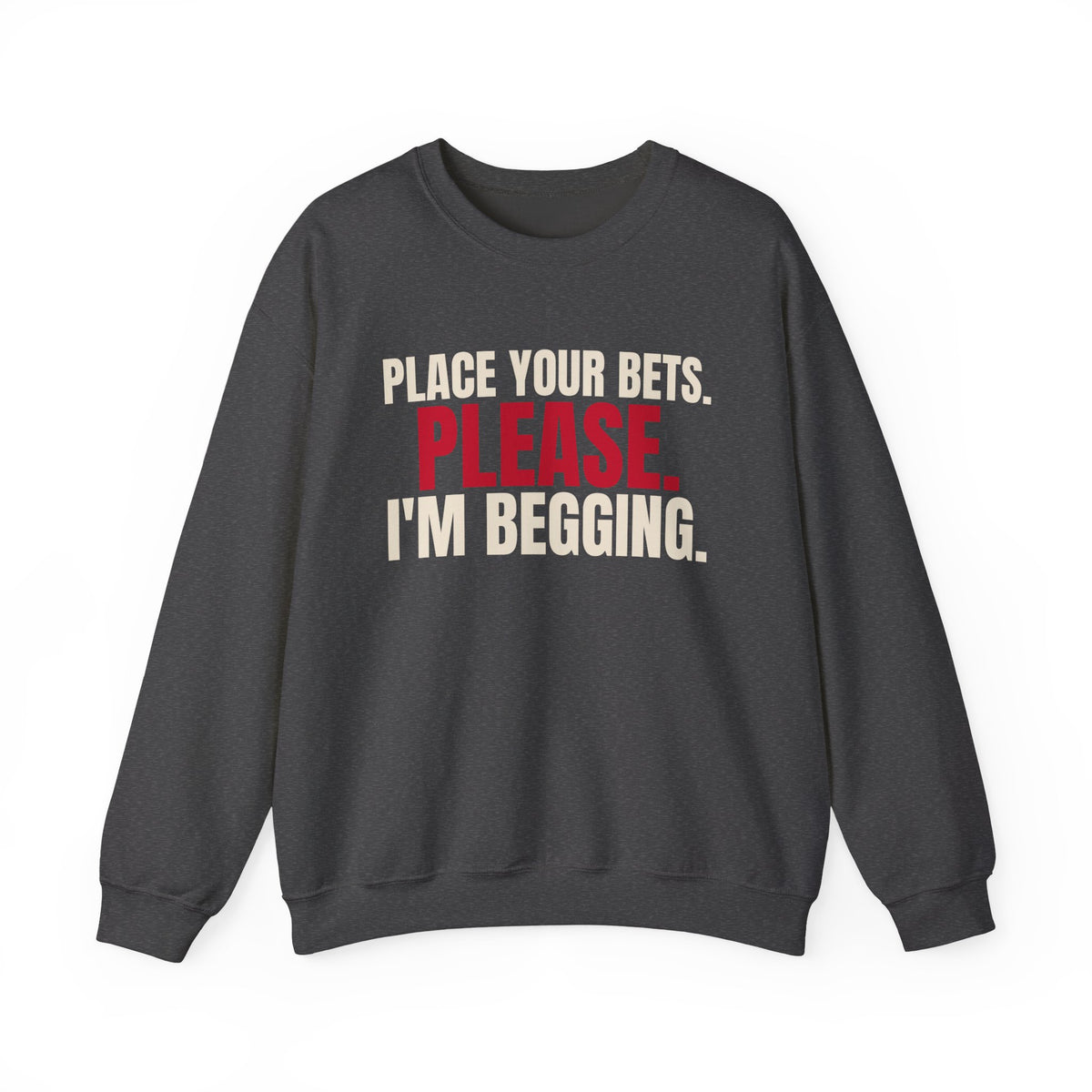 Place Your Bets. Please. I'm Begging. — Roulette Crewneck