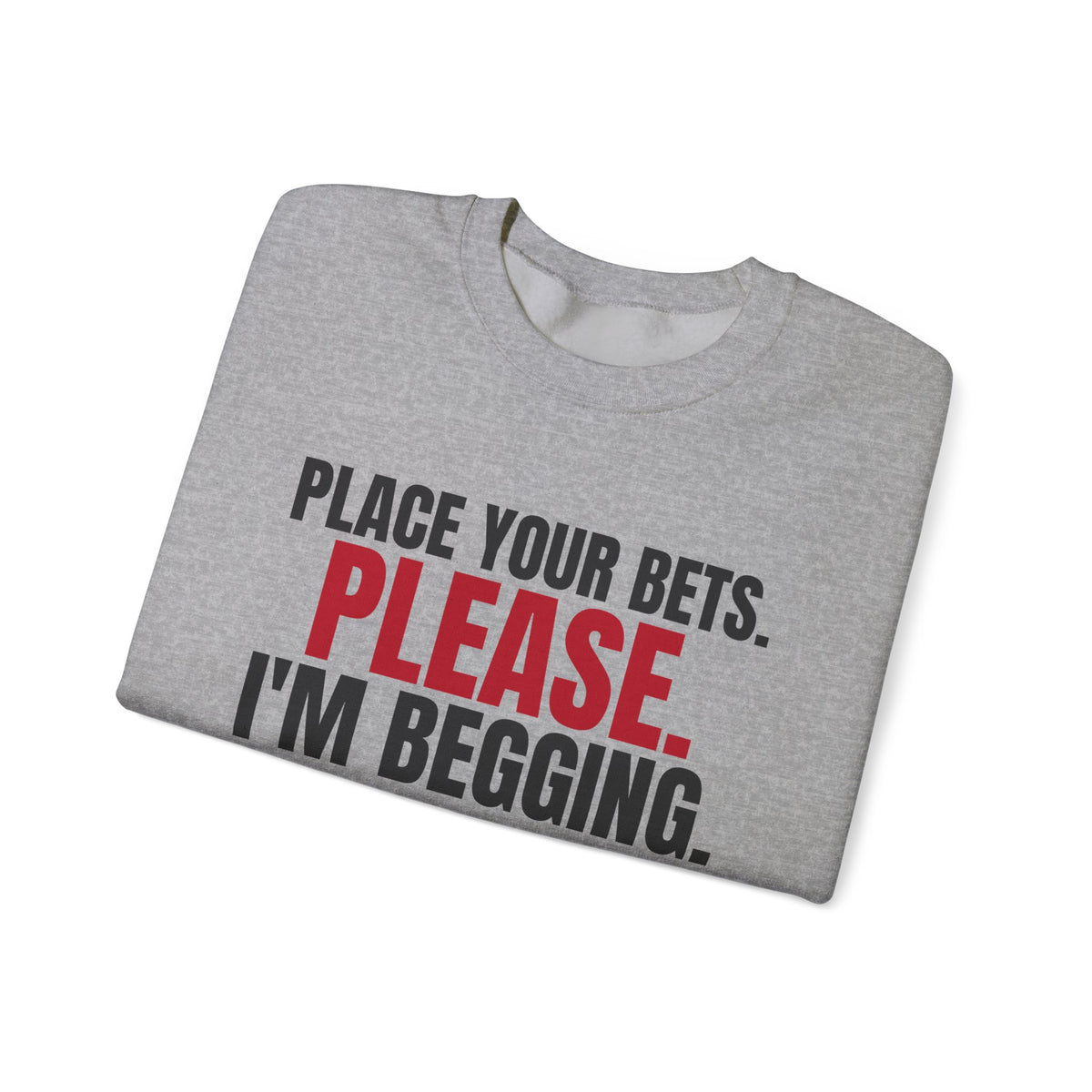 Place Your Bets. Please. I'm Begging. — Roulette Crewneck