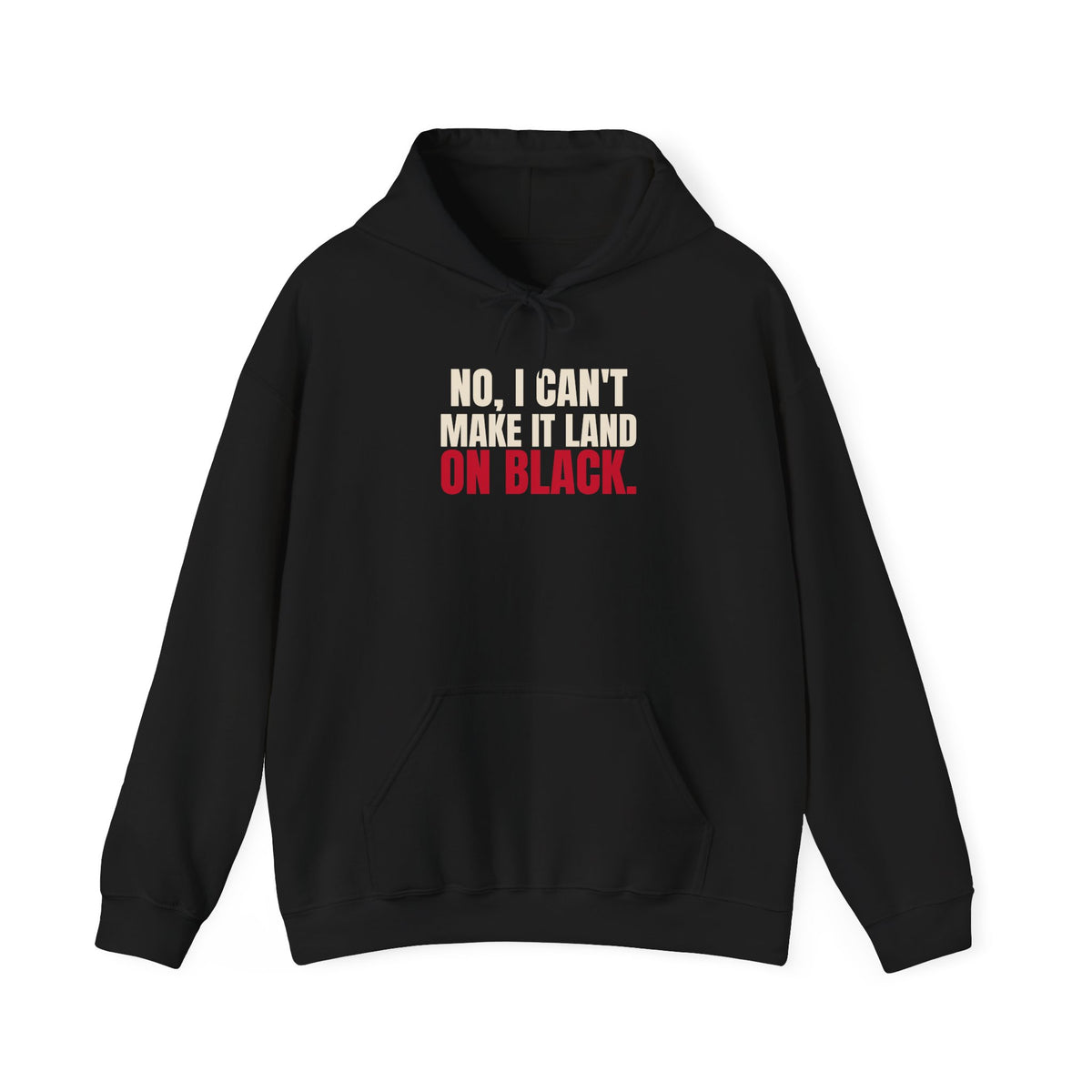 No, I Can't Make It Land on Black. — Roulette Hoodie