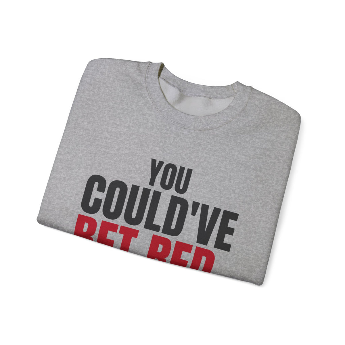 You Could've Bet Red. — Roulette Crewneck