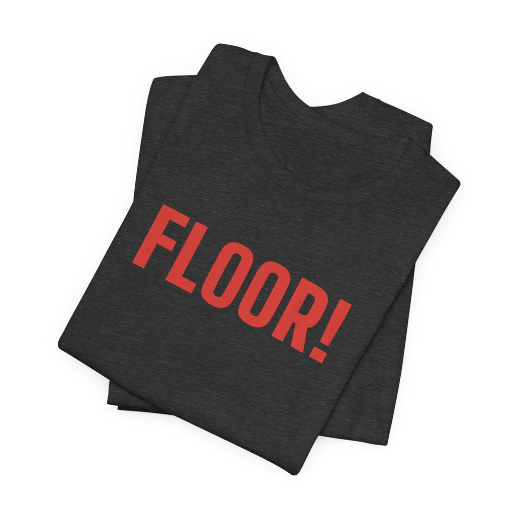 FLOOR! — Pit & Floor Tee