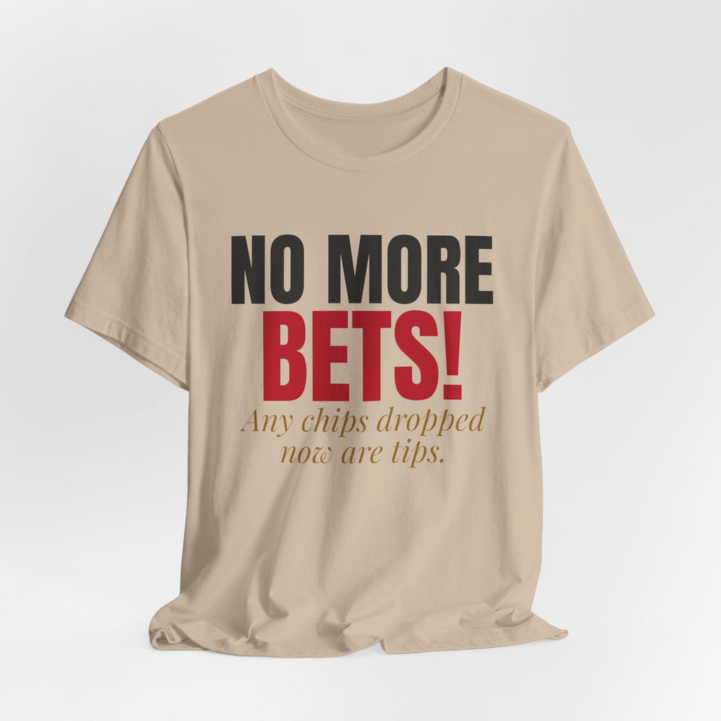 No More Bets! Any Chips Dropped Now Are Tips. — Roulette Tee