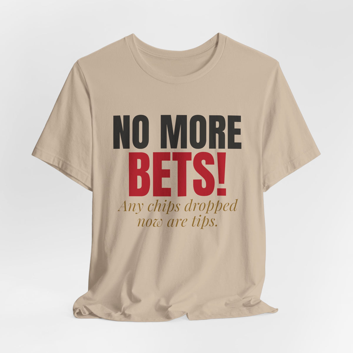 No More Bets! Any Chips Dropped Now Are Tips. — Roulette Tee