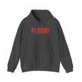 FLOOR! — Hoodie