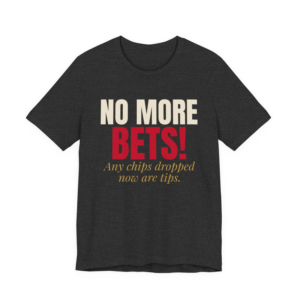No More Bets! Any Chips Dropped Now Are Tips. — Roulette Tee