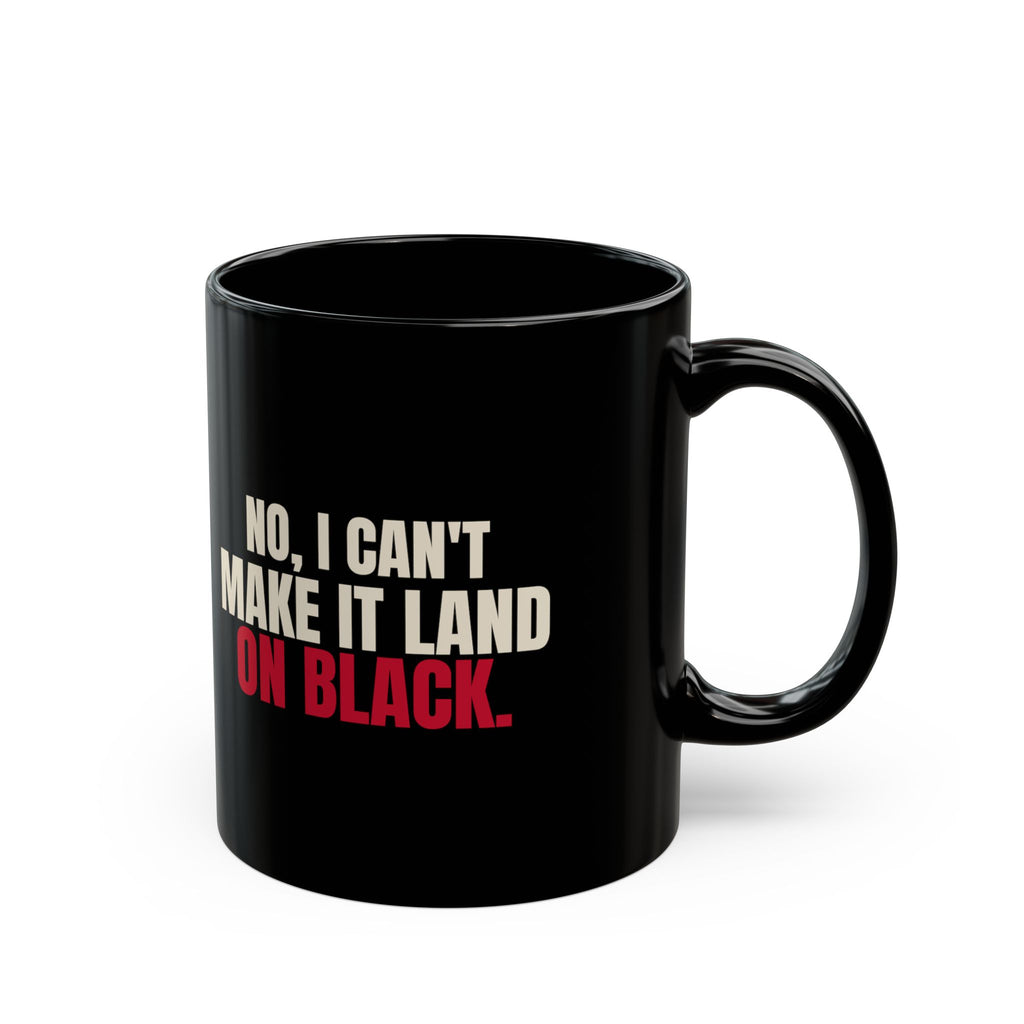 No, I Can't Make It Land on Black. — Roulette Mug