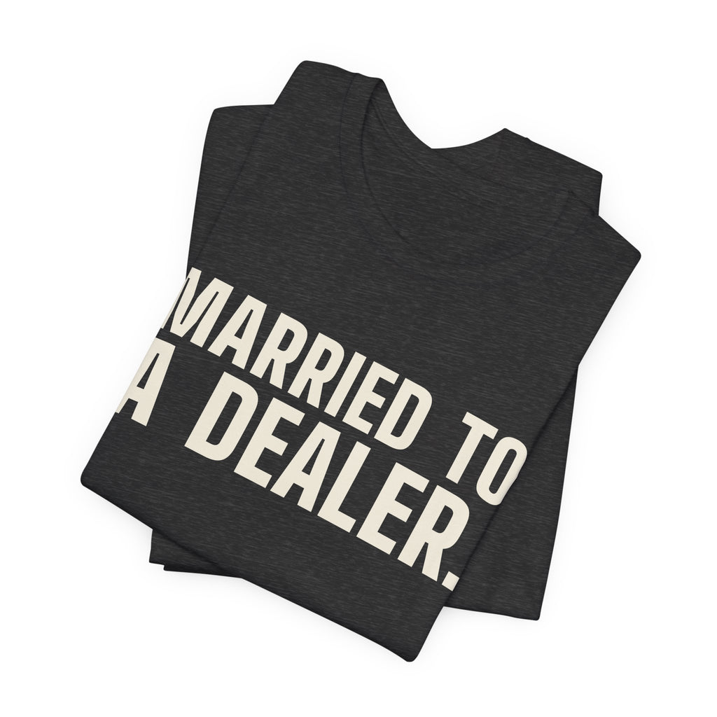 Married to a Dealer. See You After Graveyard. — Tee