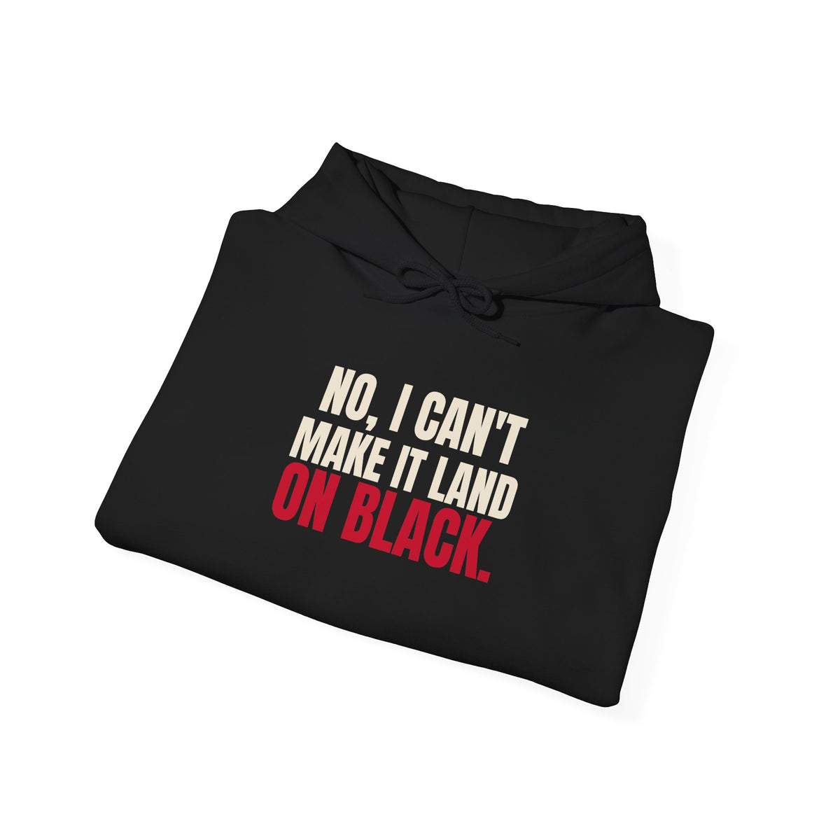 No, I Can't Make It Land on Black. — Roulette Hoodie
