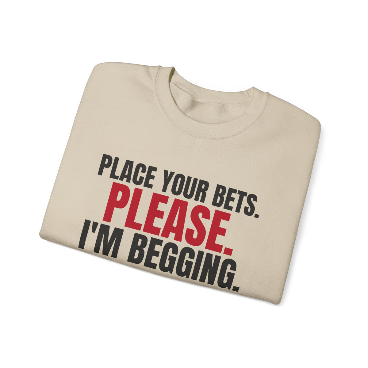 Place Your Bets. Please. I'm Begging. — Roulette Crewneck