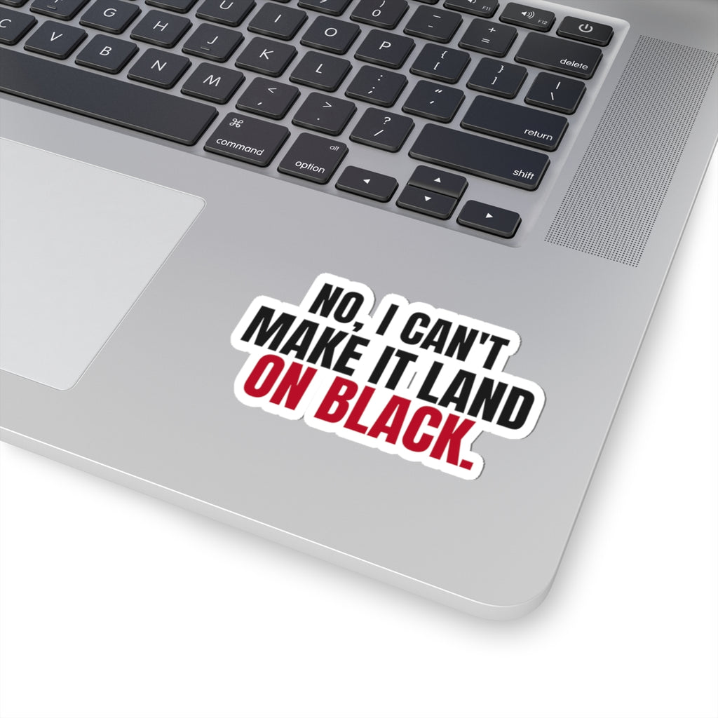 No, I Can't Make It Land on Black. — Roulette Sticker