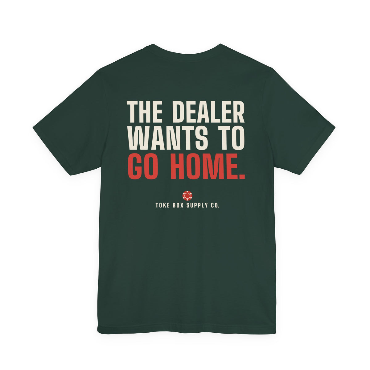 The Dealer Doesn't Want You to Lose. The Dealer Wants to Go Home. — Dealer Tee