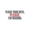 Place Your Bets. Please. I'm Begging. — Roulette Sticker