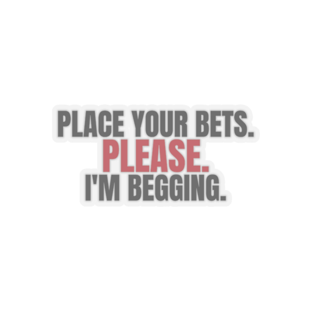 Place Your Bets. Please. I'm Begging. — Roulette Sticker