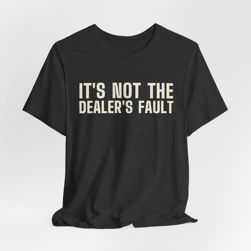 It's Not the Dealer's Fault You Called the River. — Poker Tee