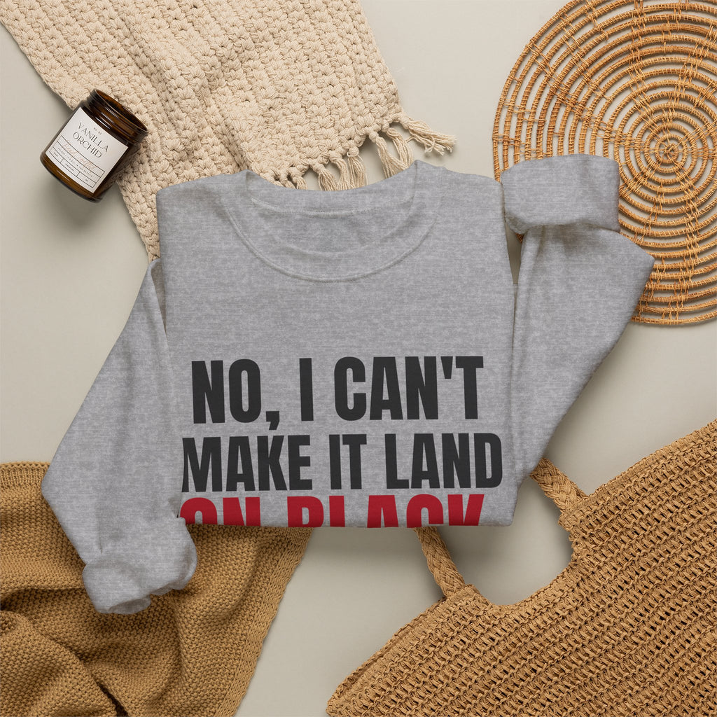 No, I Can't Make It Land on Black. — Roulette Crewneck