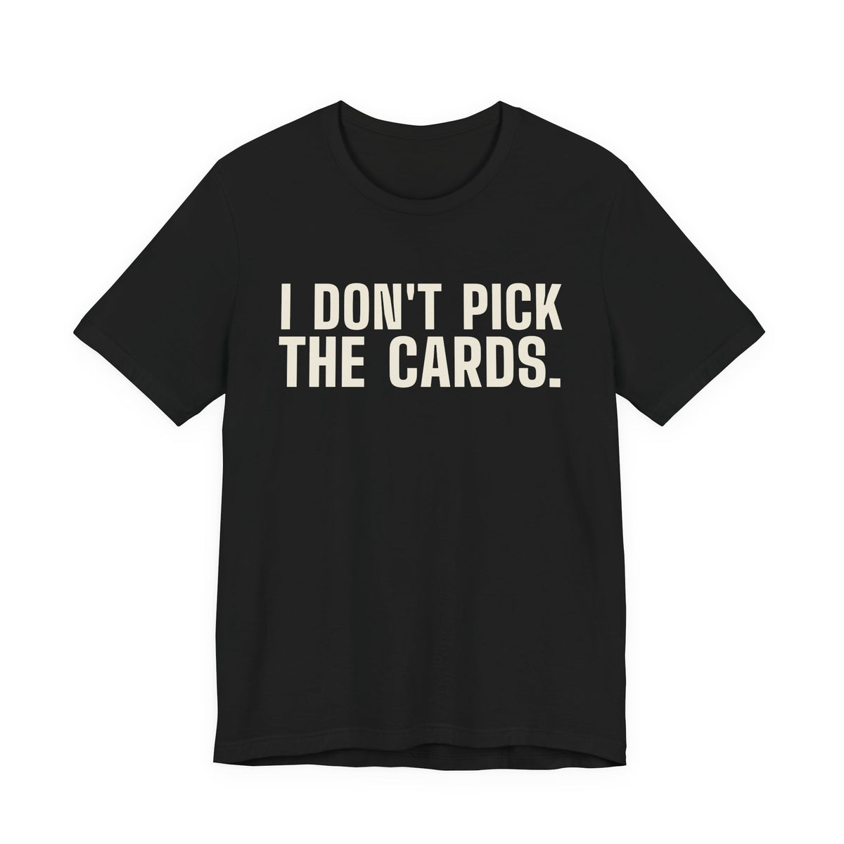 I Don't Pick the Cards. I Just Turn Them Over. — Dealer Tee