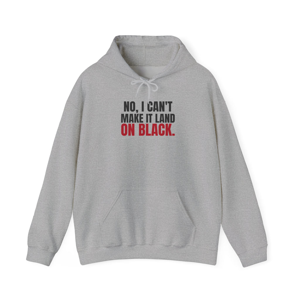 No, I Can't Make It Land on Black. — Roulette Hoodie