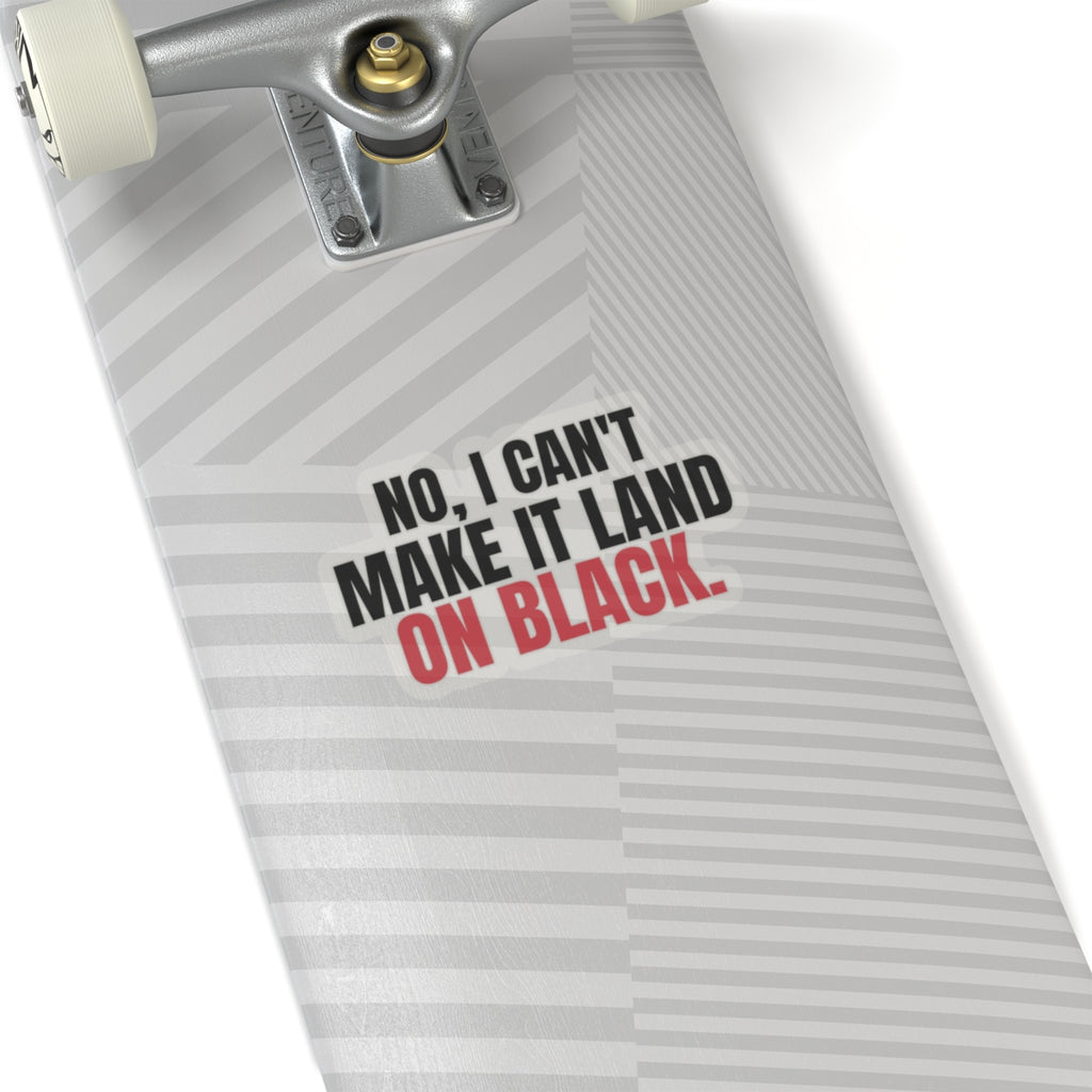 No, I Can't Make It Land on Black. — Roulette Sticker