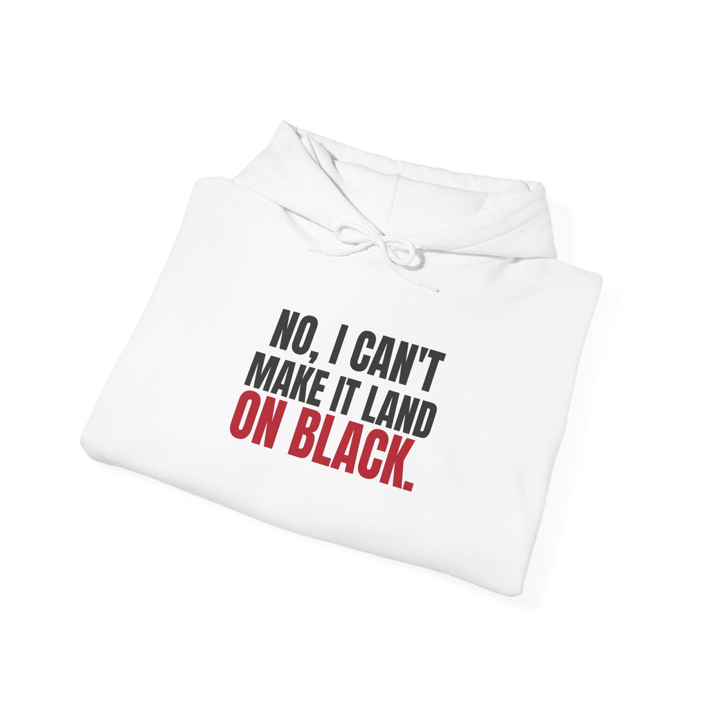 No, I Can't Make It Land on Black. — Roulette Hoodie