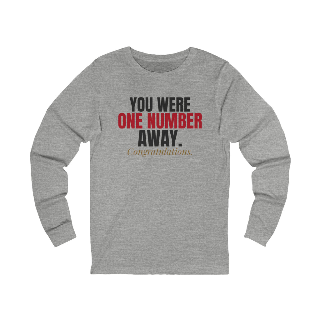 You Were One Number Away. Congratulations. — Roulette Long Sleeve Tee