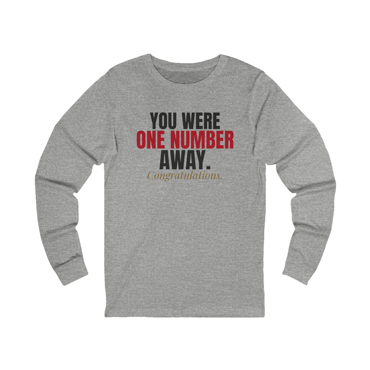 You Were One Number Away. Congratulations. — Roulette Long Sleeve Tee