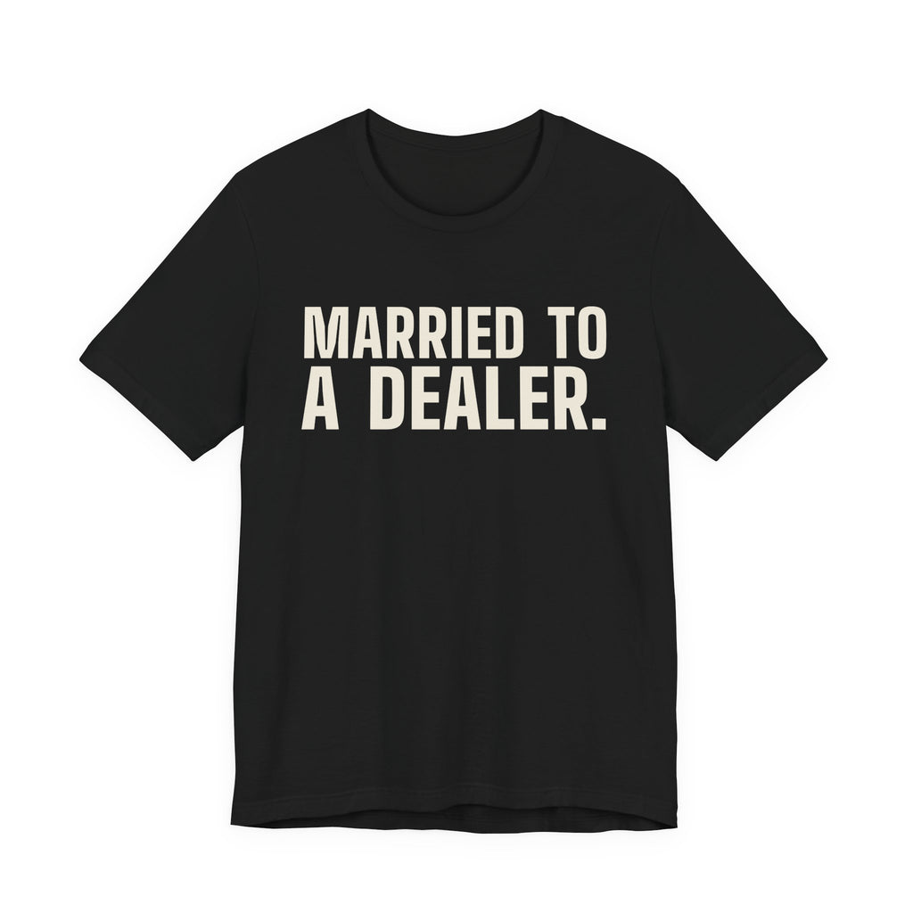 Married to a Dealer. See You After Graveyard. — Tee